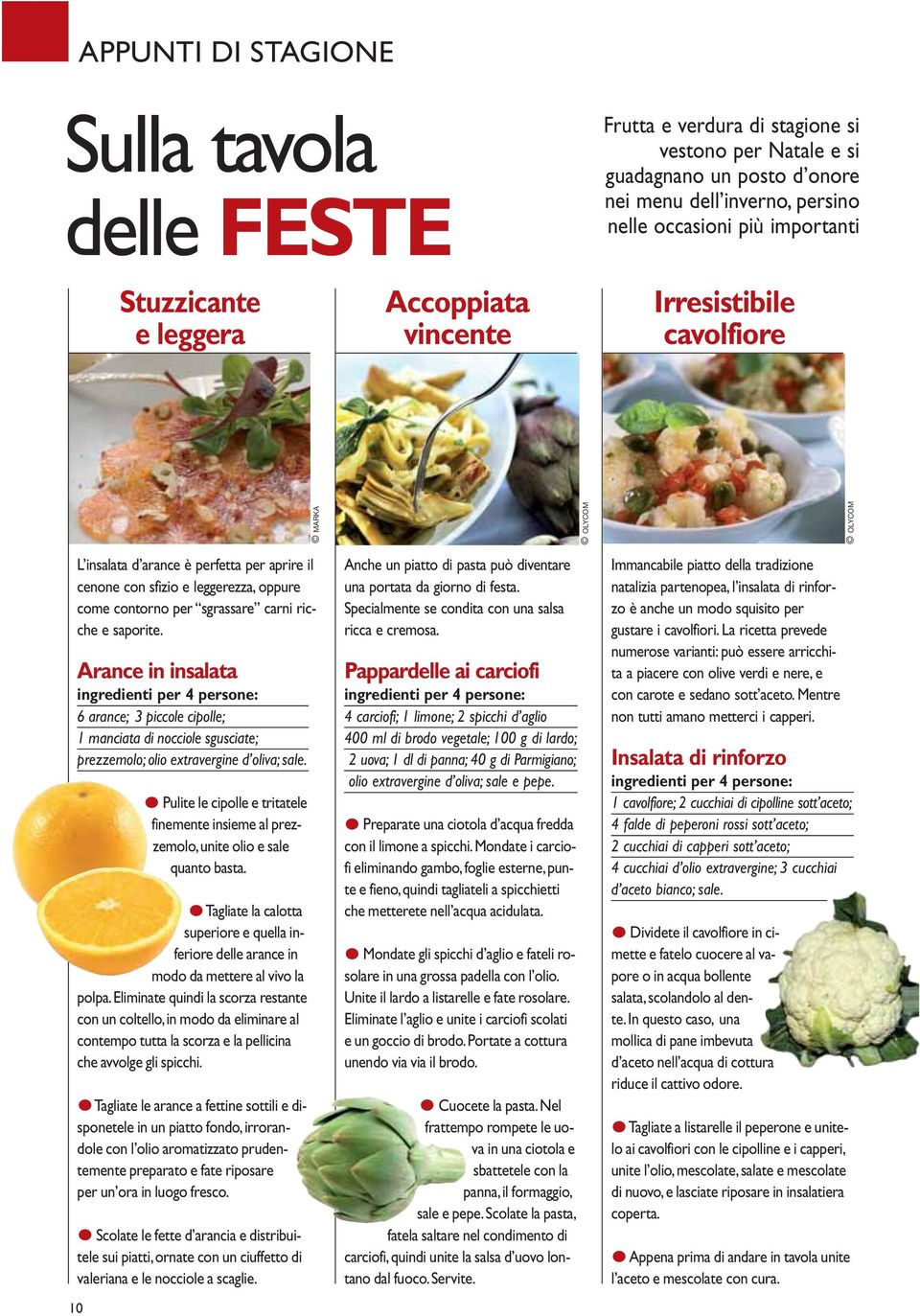 carni ricche e saporite. Arance in insalata ingredienti per 4 persone: 6 arance; 3 piccole cipolle; 1 manciata di nocciole sgusciate; prezzemolo; olio extravergine d oliva; sale.