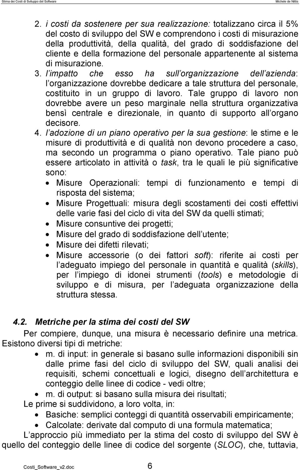 l impatto che esso ha sull organizzazione dell azienda: l organizzazione dovrebbe dedicare a tale struttura del personale, costituito in un gruppo di lavoro.