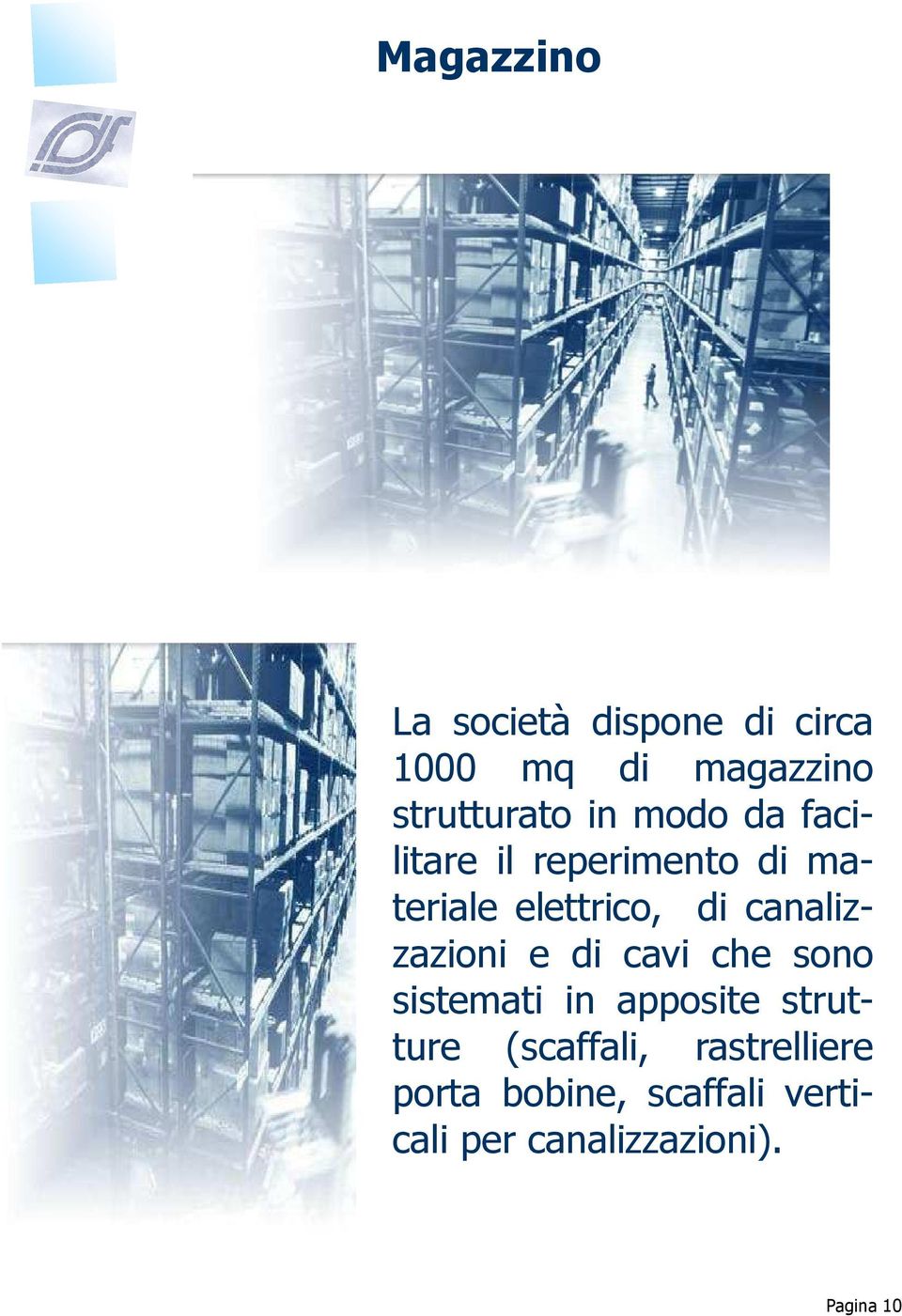 canalizzazioni e di cavi che sono sistemati in apposite strutture