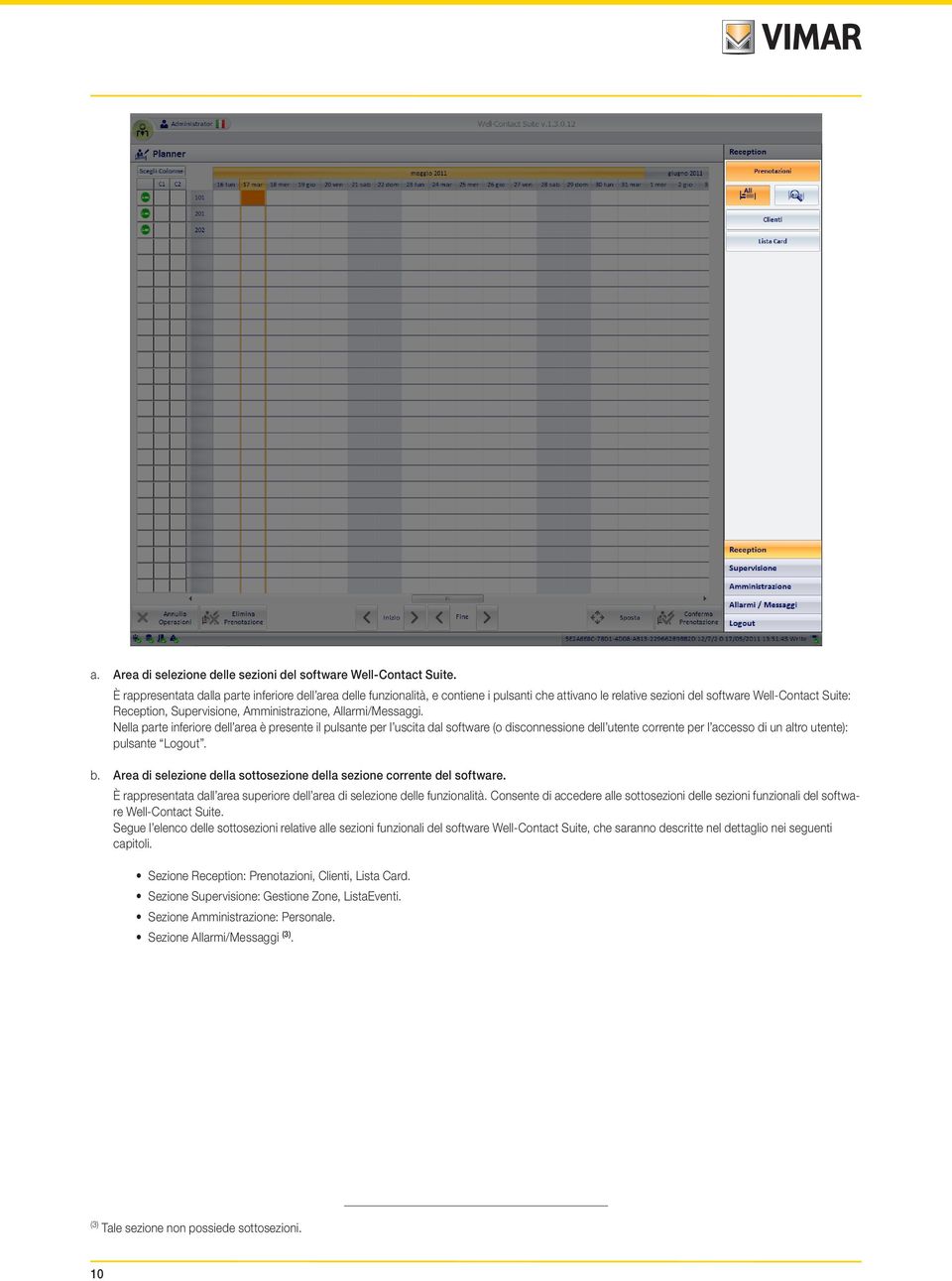 Allarmi/Messaggi. Nella parte inferiore dell area è presente il pulsante per l uscita dal software (o disconnessione dell utente corrente per l accesso di un altro utente): pulsante Logout. b.