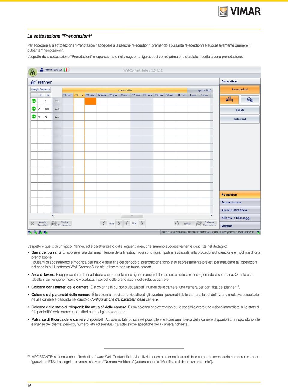 L aspetto è quello di un tipico Planner, ed è caratterizzato dalle seguenti aree, che saranno successivamente descritte nel dettaglio: Barra dei pulsanti.