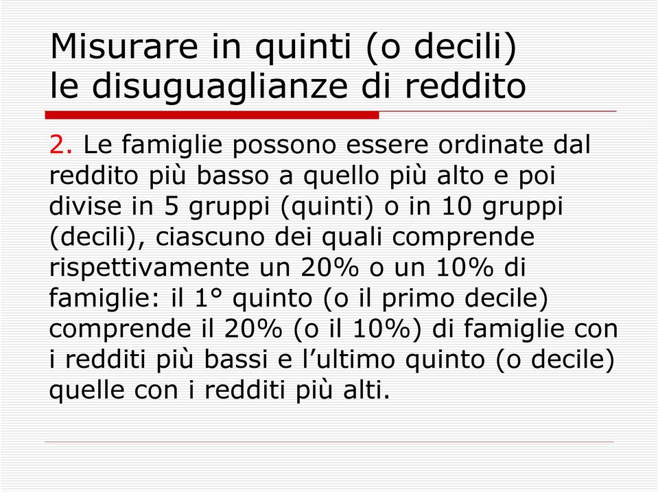 (quinti) o in 10 gruppi (decili), ciascuno dei quali comprende rispettivamente un 20% o un 10% di