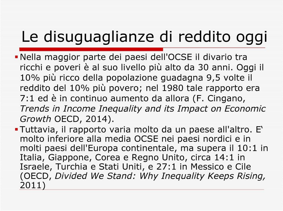 Cingano, Trends in Income Inequality and its Impact on Economic Growth OECD, 2014). Tuttavia, il rapporto varia molto da un paese all'altro.