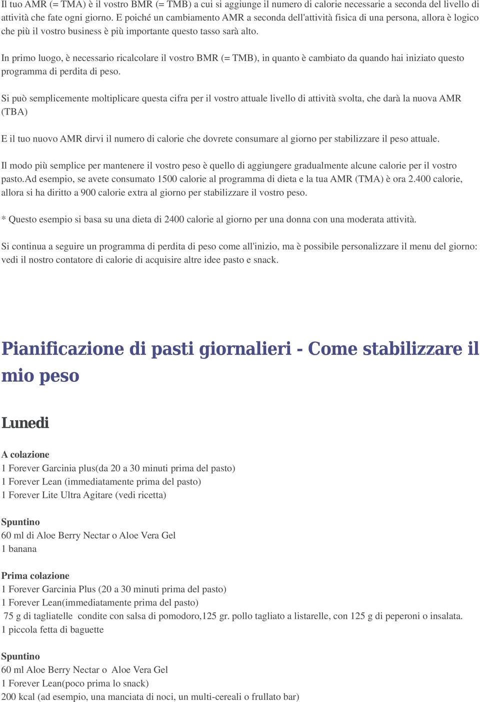 In primo luogo, è necessario ricalcolare il vostro BMR (= TMB), in quanto è cambiato da quando hai iniziato questo programma di perdita di peso.