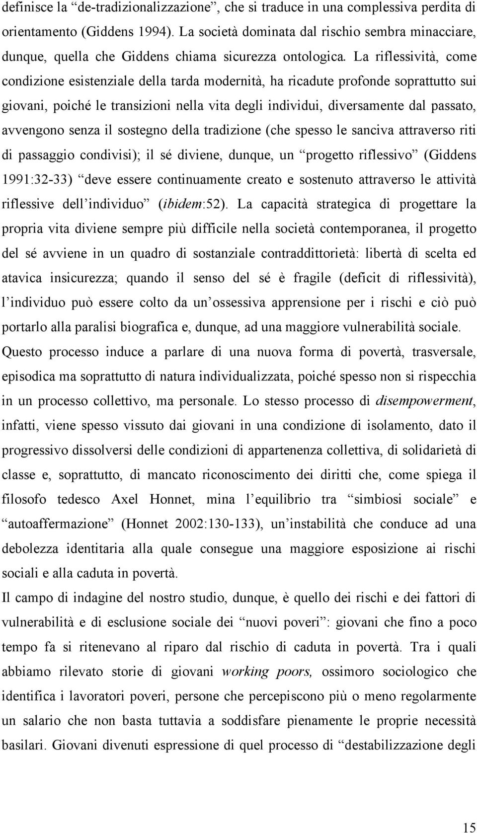 La riflessività, come condizione esistenziale della tarda modernità, ha ricadute profonde soprattutto sui giovani, poiché le transizioni nella vita degli individui, diversamente dal passato,