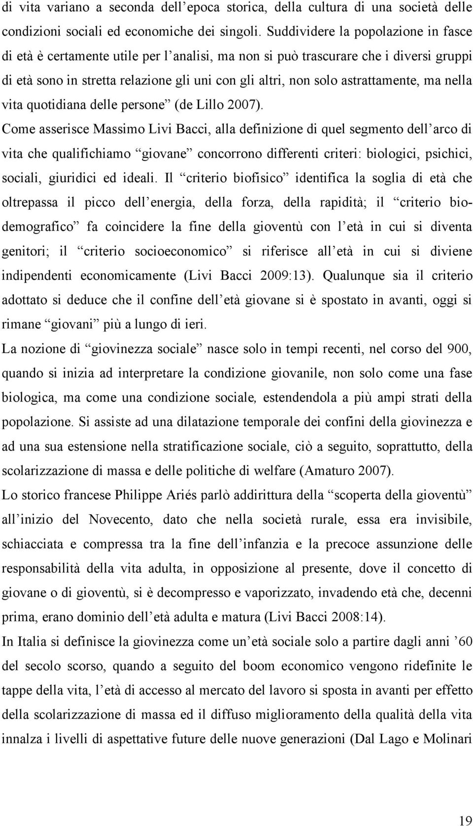 astrattamente, ma nella vita quotidiana delle persone (de Lillo 2007).