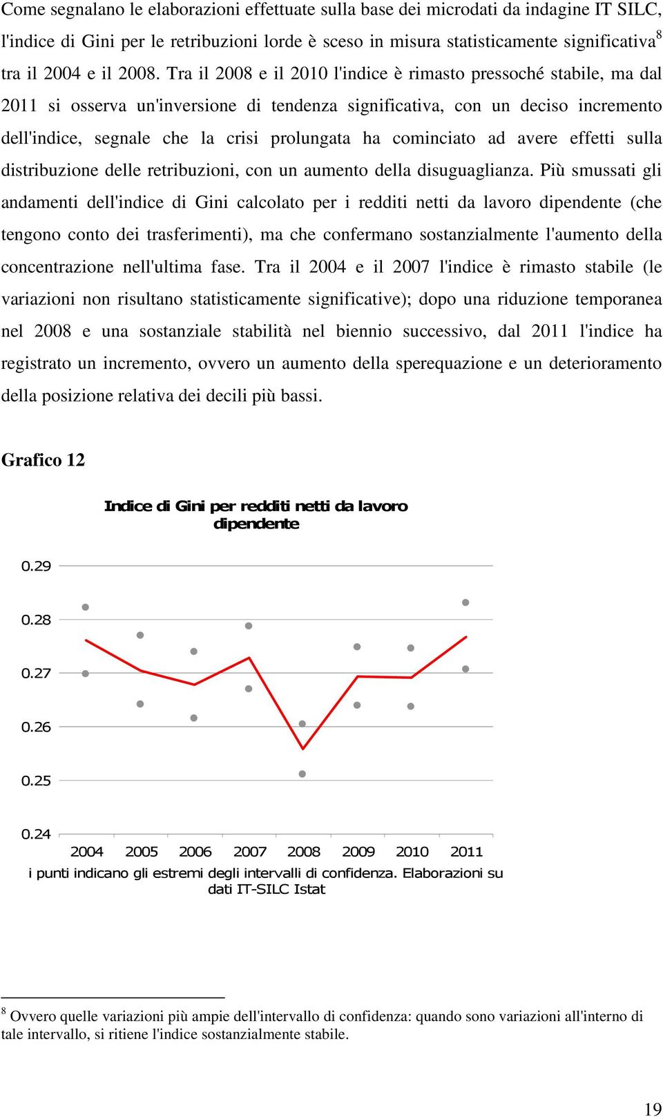 ha cominciato ad avere effetti sulla distribuzione delle retribuzioni, con un aumento della disuguaglianza.