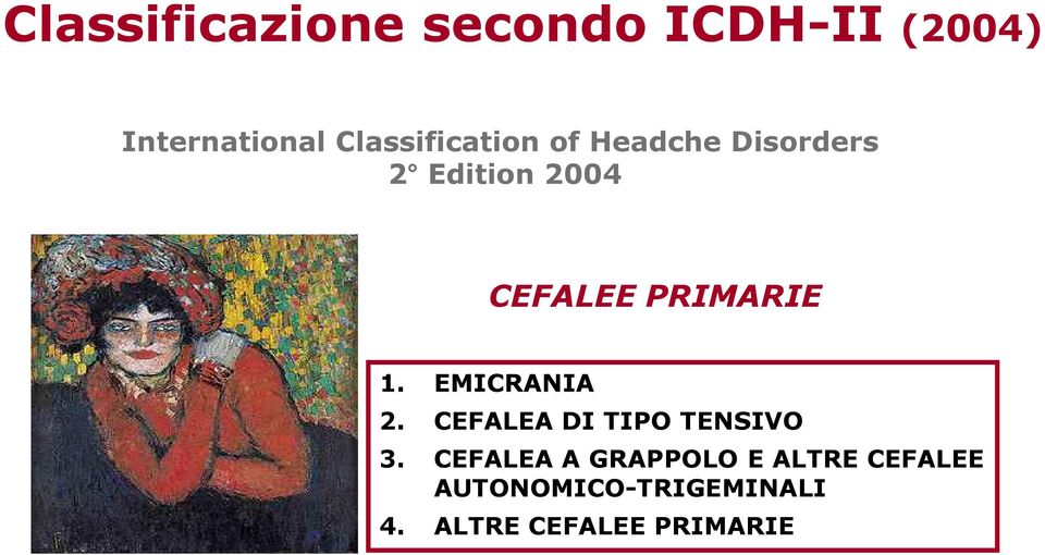 PRIMARIE 1. EMICRANIA 2. CEFALEA DI TIPO TENSIVO 3.