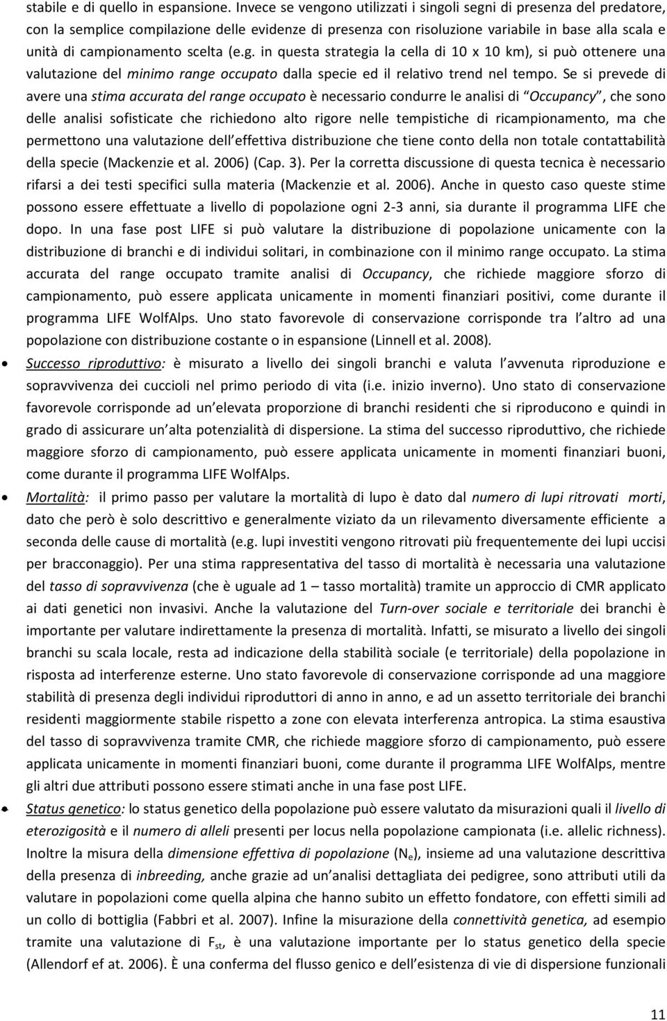 scelta (e.g. in questa strategia la cella di 10 x 10 km), si può ottenere una valutazione del minimo range occupato dalla specie ed il relativo trend nel tempo.