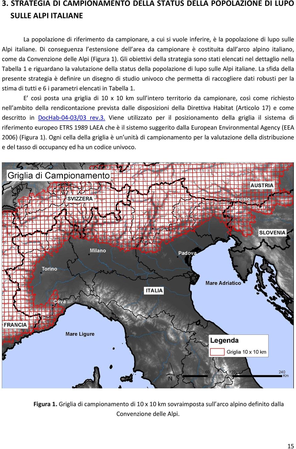 Gli obiettivi della strategia sono stati elencati nel dettaglio nella Tabella 1 e riguardano la valutazione della status della popolazione di lupo sulle Alpi italiane.