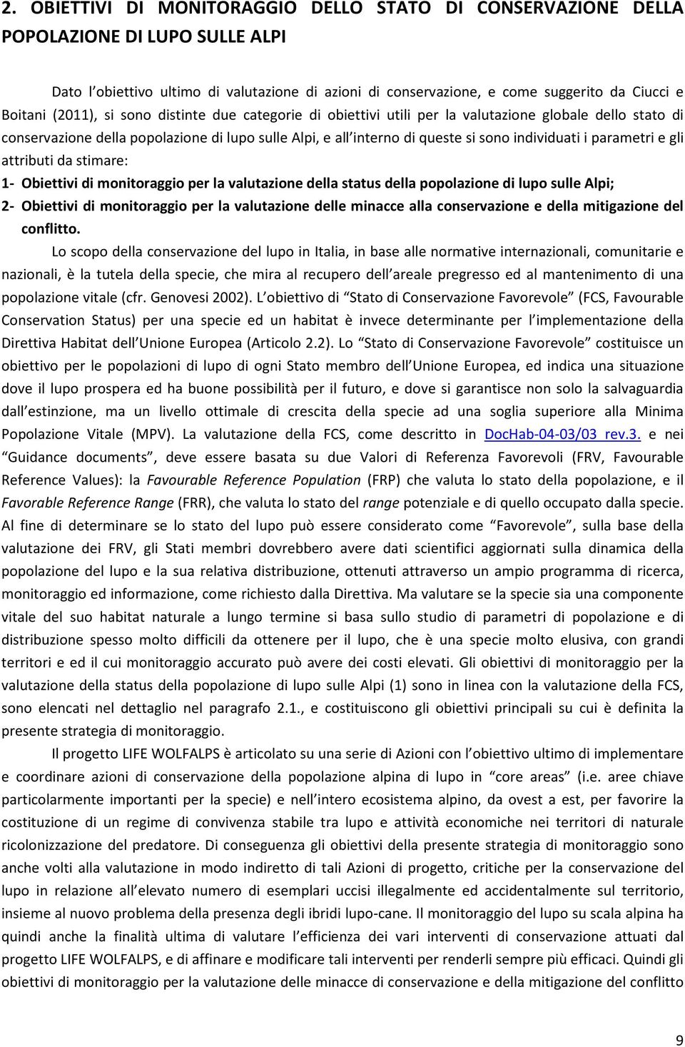 parametri e gli attributi da stimare: 1- Obiettivi di monitoraggio per la valutazione della status della popolazione di lupo sulle Alpi; 2- Obiettivi di monitoraggio per la valutazione delle minacce