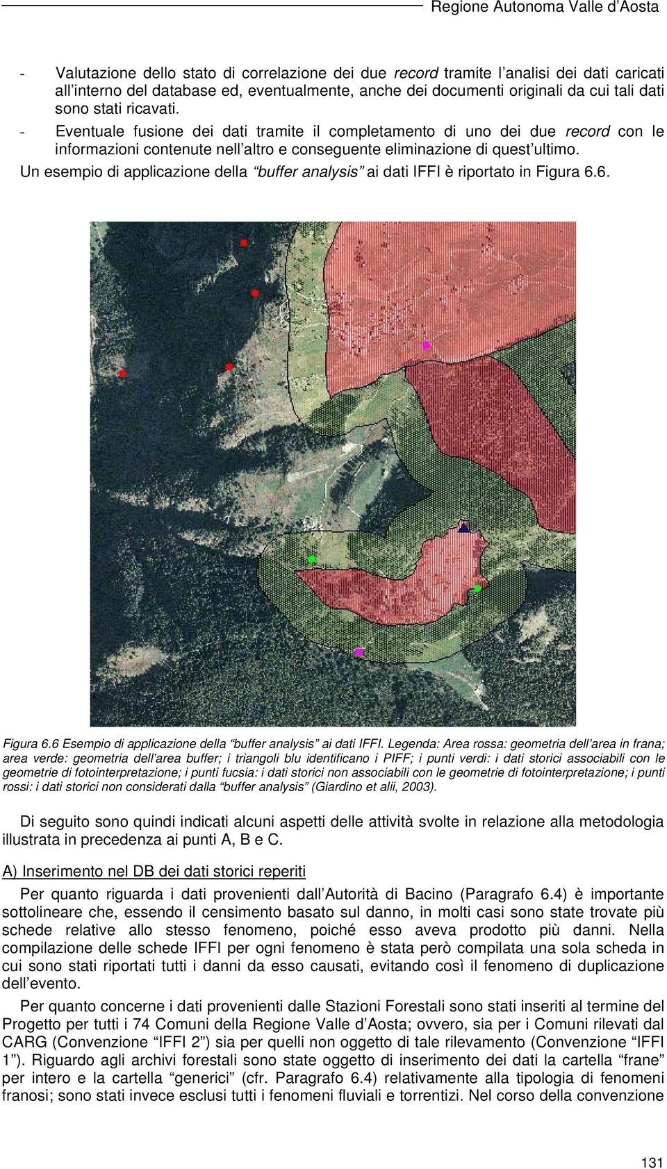 Un esempio di applicazione della buffer analysis ai dati IFFI è riportato in Figura 6.6. Figura 6.6 Esempio di applicazione della buffer analysis ai dati IFFI.