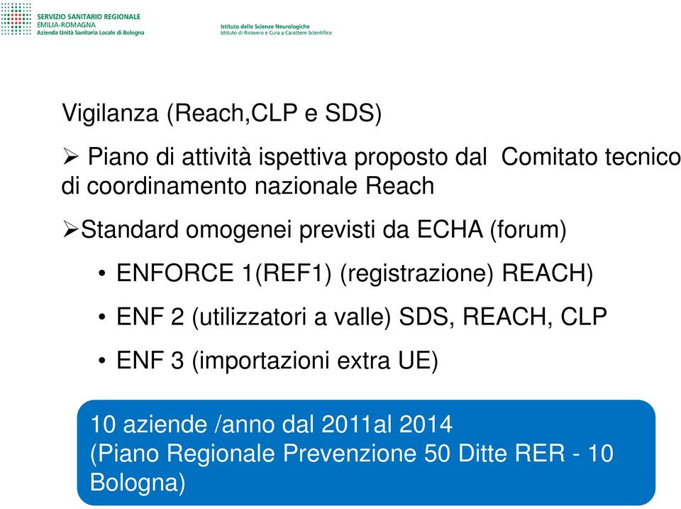 (registrazione) REACH) ENF 2 (utilizzatori a valle) SDS, REACH, CLP ENF 3 (importazioni