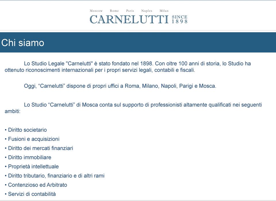 Oggi, Carnelutti dispone di propri uffici a Roma, Milano, Napoli, Parigi e Mosca.