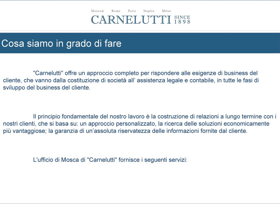 Il principio fondamentale del nostro lavoro è la costruzione di relazioni a lungo termine con i nostri clienti, che si basa su: un approccio