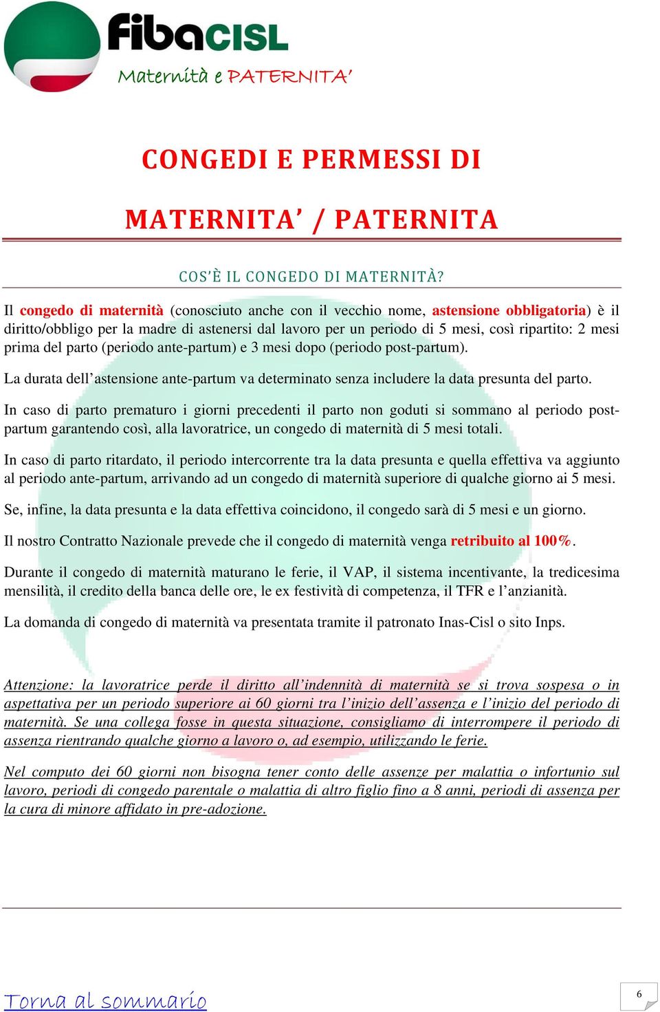 prima del parto (periodo ante-partum) e 3 mesi dopo (periodo post-partum). La durata dell astensione ante-partum va determinato senza includere la data presunta del parto.