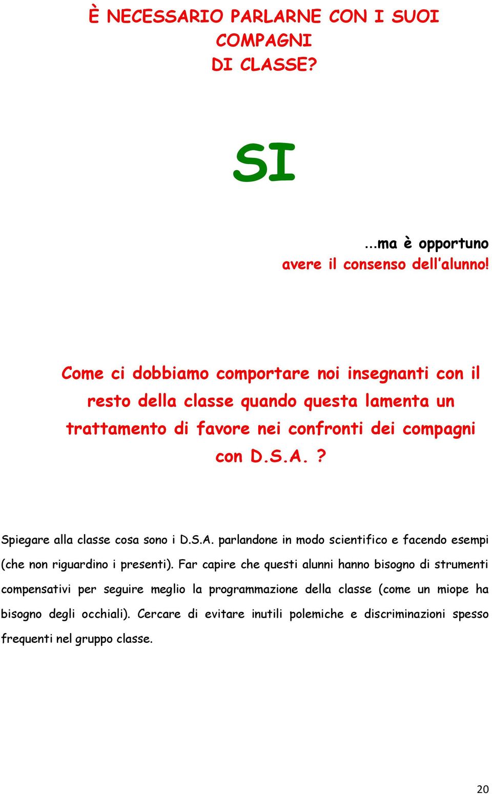 ? Spiegare alla classe cosa sono i D.S.A. parlandone in modo scientifico e facendo esempi (che non riguardino i presenti).