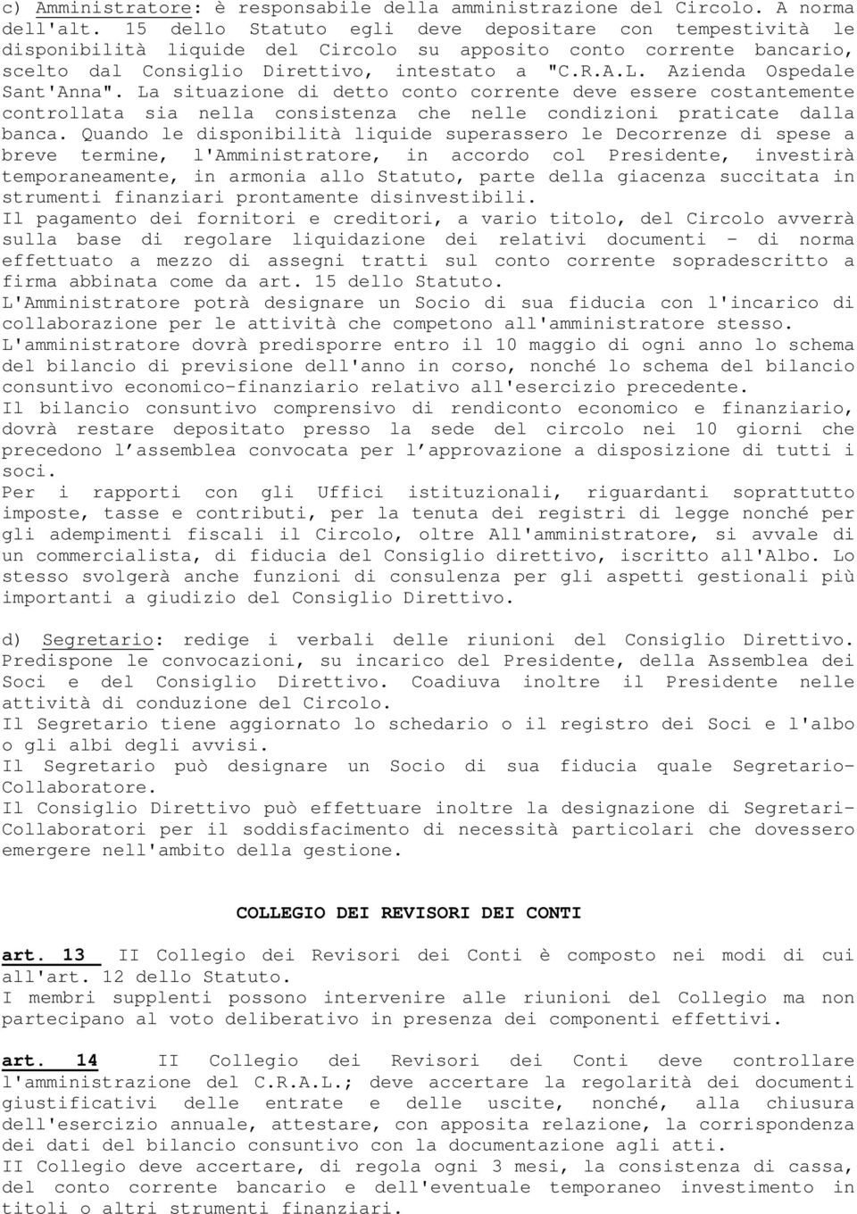 Azienda Ospedale Sant'Anna". La situazione di detto conto corrente deve essere costantemente controllata sia nella consistenza che nelle condizioni praticate dalla banca.