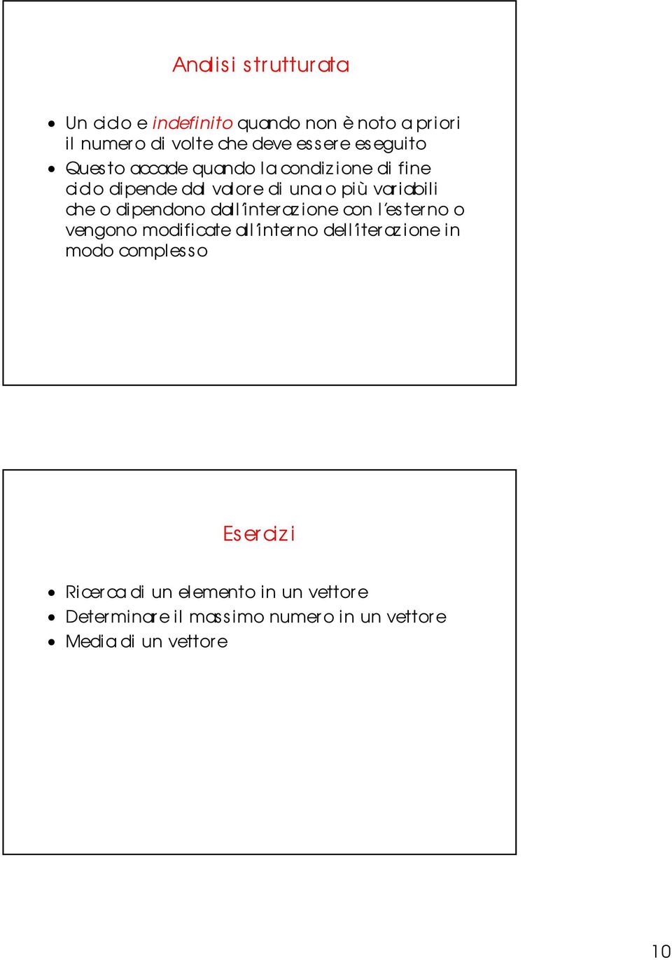 dipendono dall interazione con l esterno o vengono modificate all inter no dell iter az ione in modo complesso