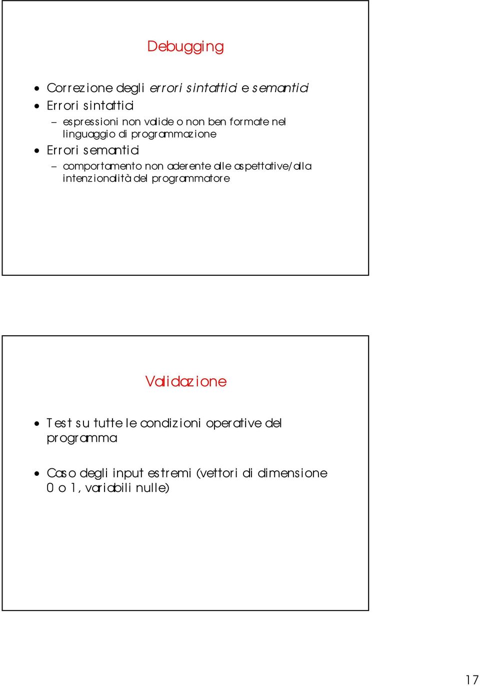 alle as pettative/alla intenz ionalità del programmatore Validaz ione T est su tutte le condiz i