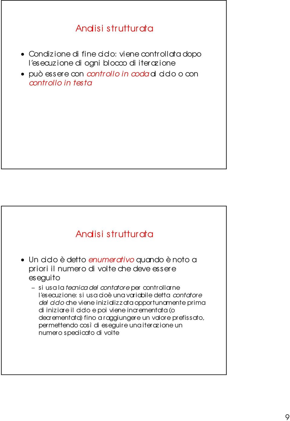 contatore per controllarne l esecuz ione: si usa ci oè una var i abile detta contatore del ciclo che viene iniz ializzata opportunamente pr ima di iniziare il