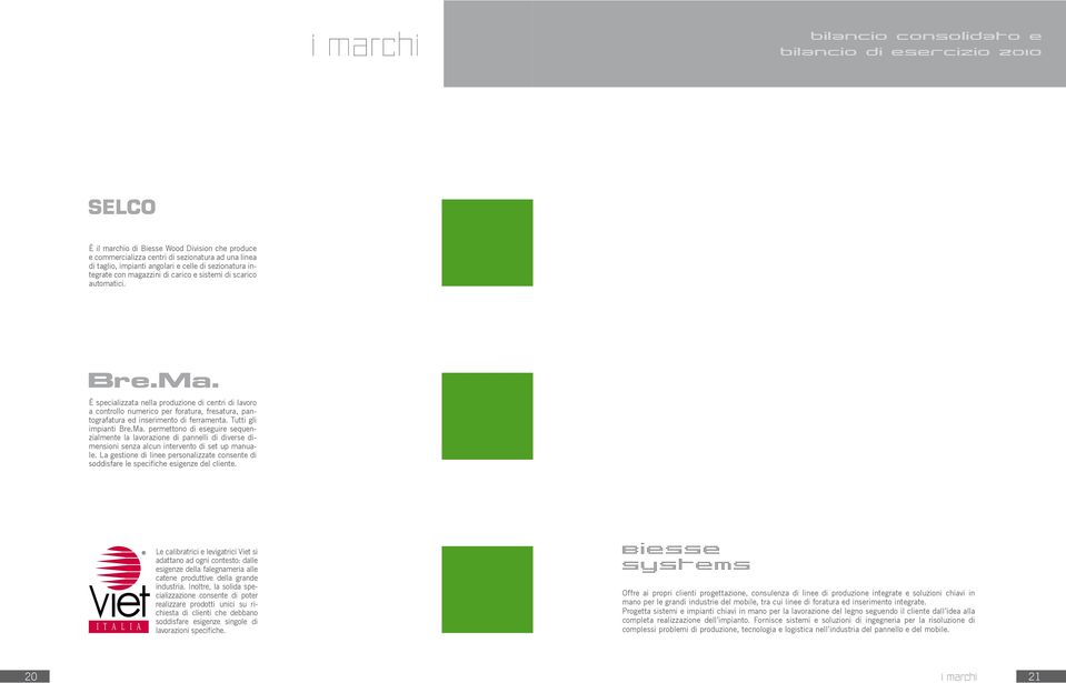 È specializzata nella produzione di centri di lavoro a controllo numerico per foratura, fresatura, pantografatura ed inserimento di ferramenta. Tutti gli impianti Bre.Ma.