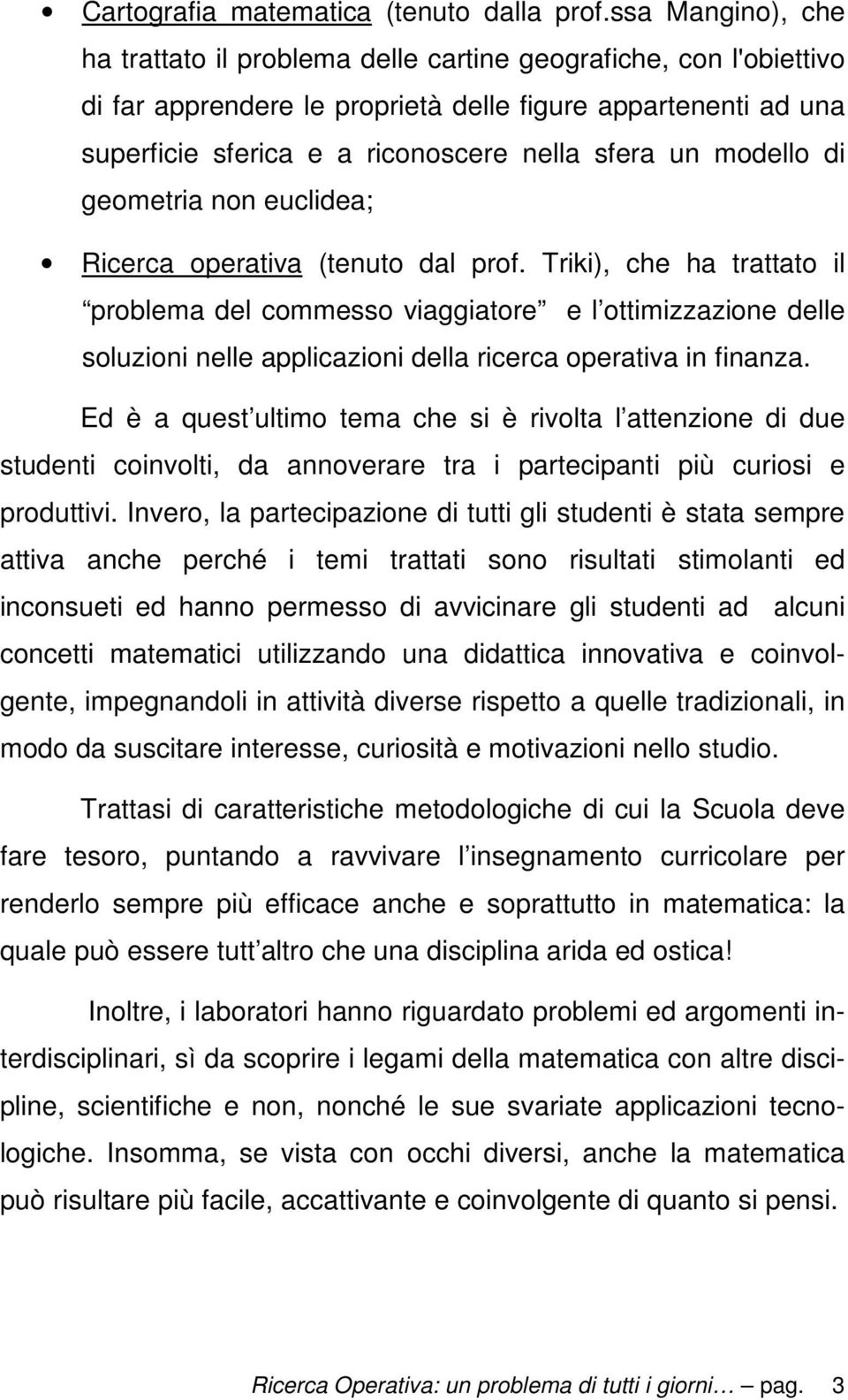 modello di geometria non euclidea; Ricerca operativa (tenuto dal prof.