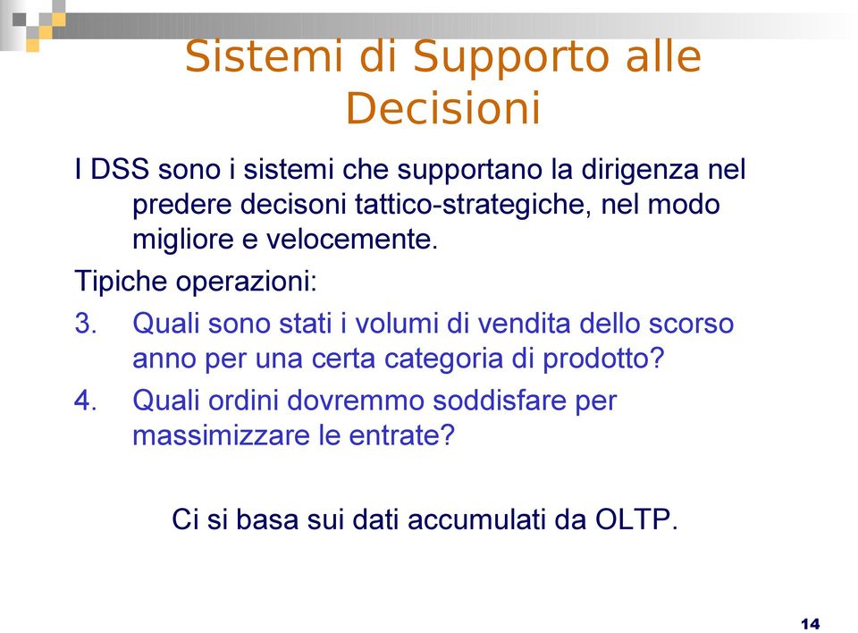 Quali sono stati i volumi di vendita dello scorso anno per una certa categoria di prodotto? 4.