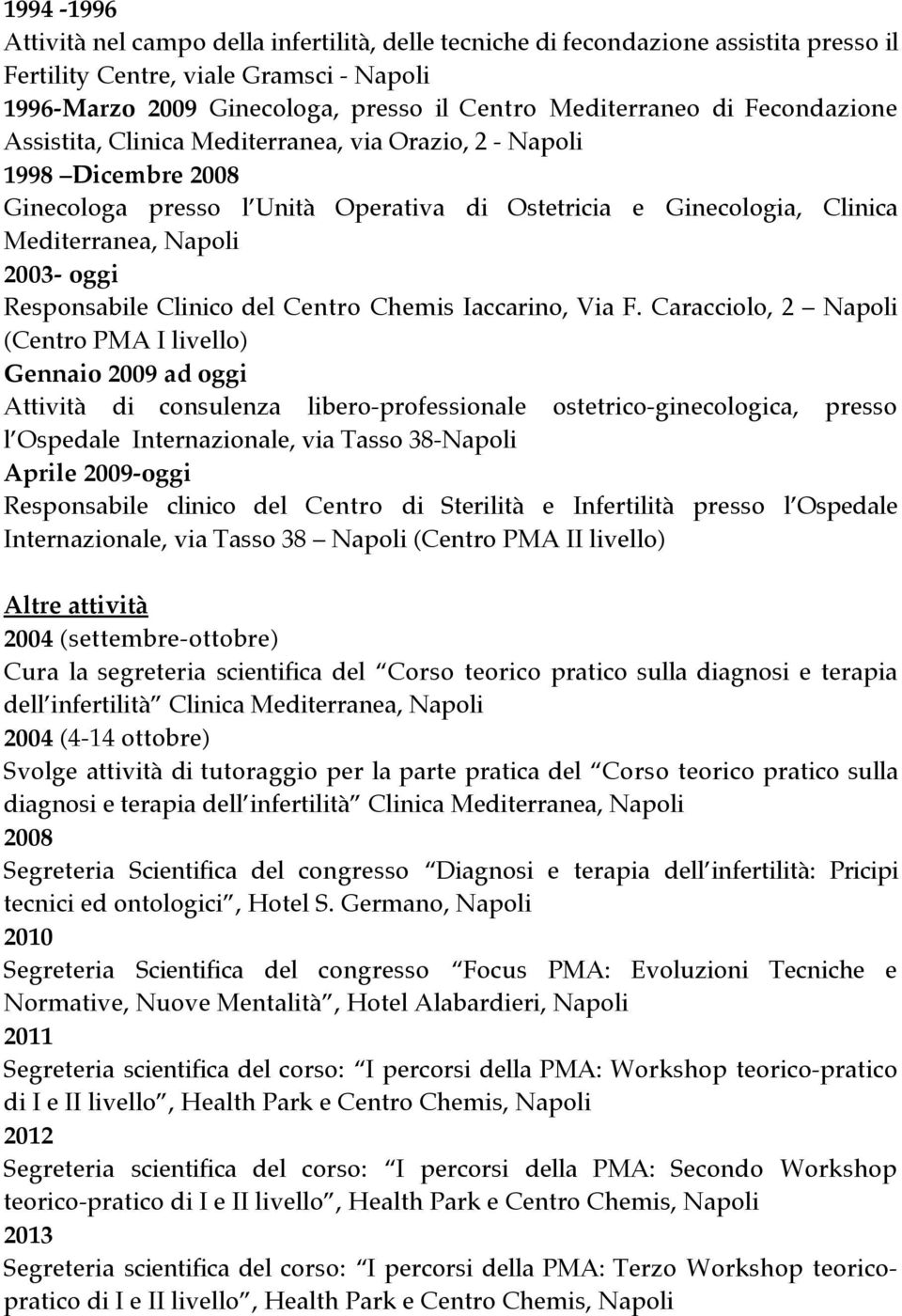 Responsabile Clinico del Centro Chemis Iaccarino, Via F.