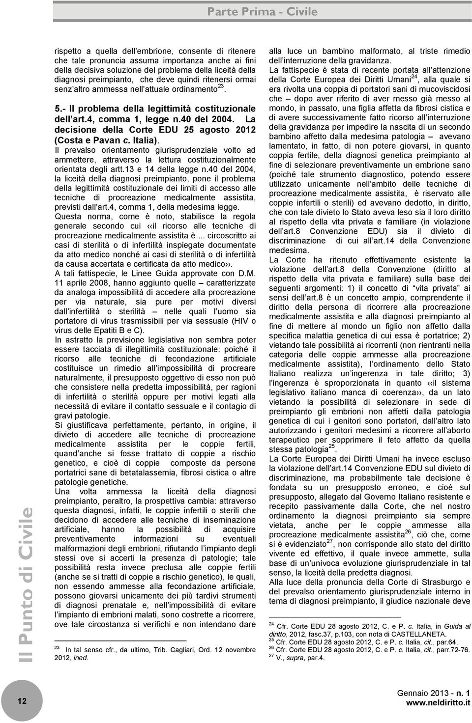 La decisione della Corte EDU 25 agosto 2012 (Costa e Pavan c. Italia). Il prevalso orientamento giurisprudenziale volto ad ammettere, attraverso la lettura costituzionalmente orientata degli artt.