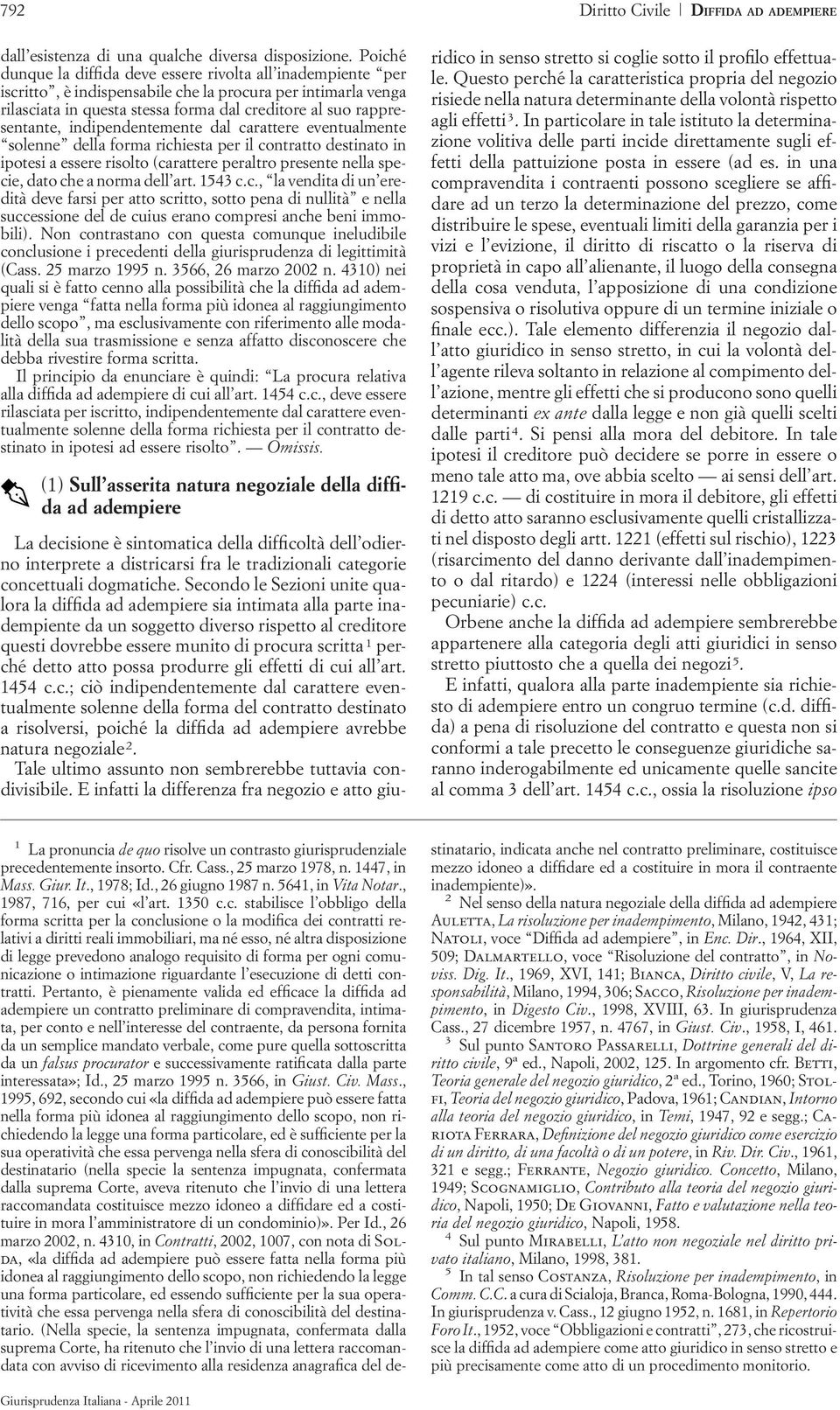 indipendentemente dal carattere eventualmente solenne della forma richiesta per il contratto destinato in ipotesi a essere risolto (carattere peraltro presente nella specie, dato che a norma dell art.