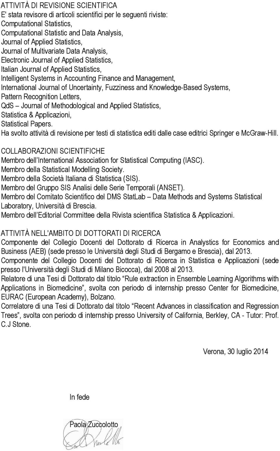 International Journal of Uncertainty, Fuzziness and Knowledge-Based Systems, Pattern Recognition Letters, QdS Journal of Methodological and Applied Statistics, Statistica & Applicazioni, Statistical