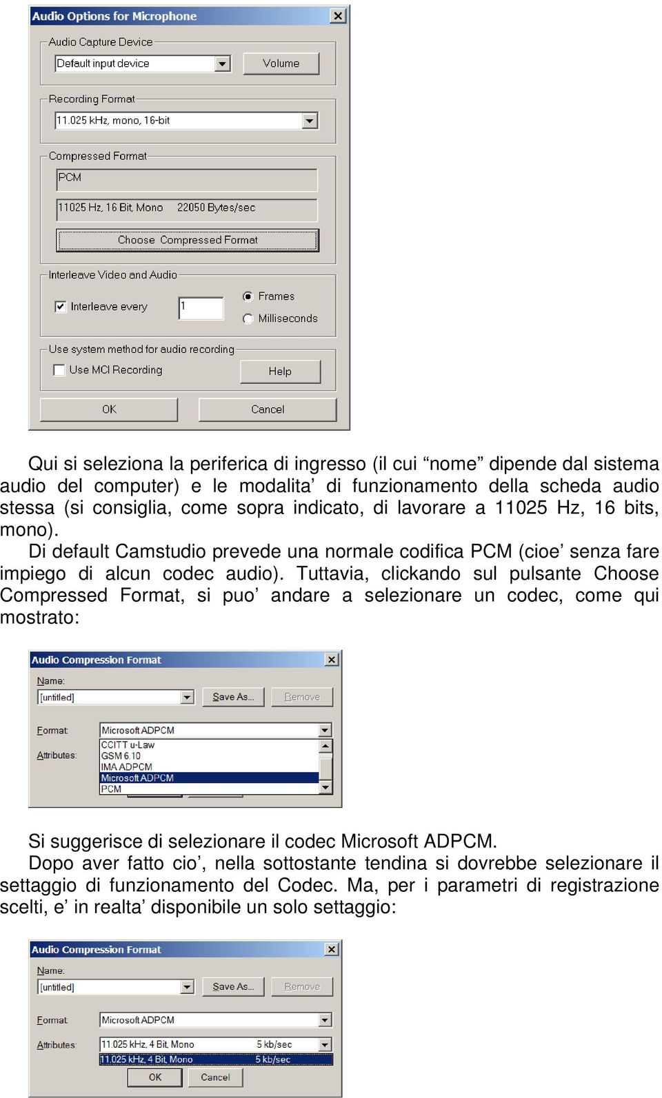 Tuttavia, clickando sul pulsante Choose Compressed Format, si puo andare a selezionare un codec, come qui mostrato: Si suggerisce di selezionare il codec Microsoft ADPCM.