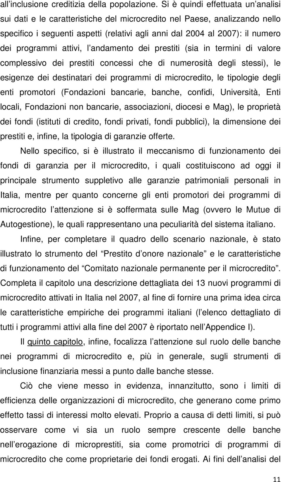 programmi attivi, l andamento dei prestiti (sia in termini di valore complessivo dei prestiti concessi che di numerosità degli stessi), le esigenze dei destinatari dei programmi di microcredito, le