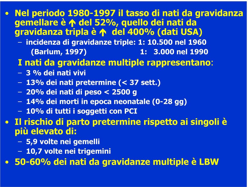 000 nel 1990 I nati da gravidanze multiple rappresentano: 3 % dei nati vivi 13% dei nati pretermine (< 37 sett.