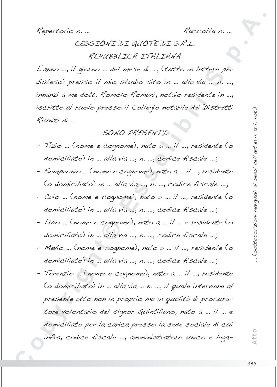 , codice fiscale ; --Sempronio (nome e cognome), nato a il, residente (o domiciliato) in alla via, n., codice fiscale ; --Caio (nome e cognome), nato a il, residente (o domiciliato) in alla via, n.