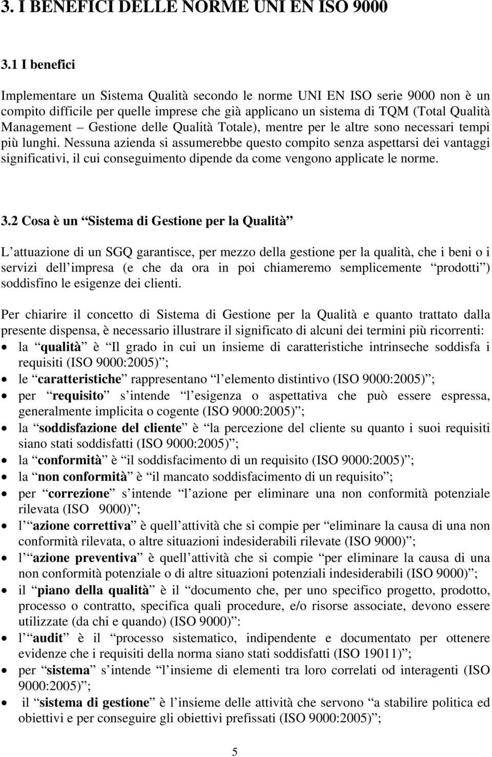 Gestione delle Qualità Totale), mentre per le altre sono necessari tempi più lunghi.