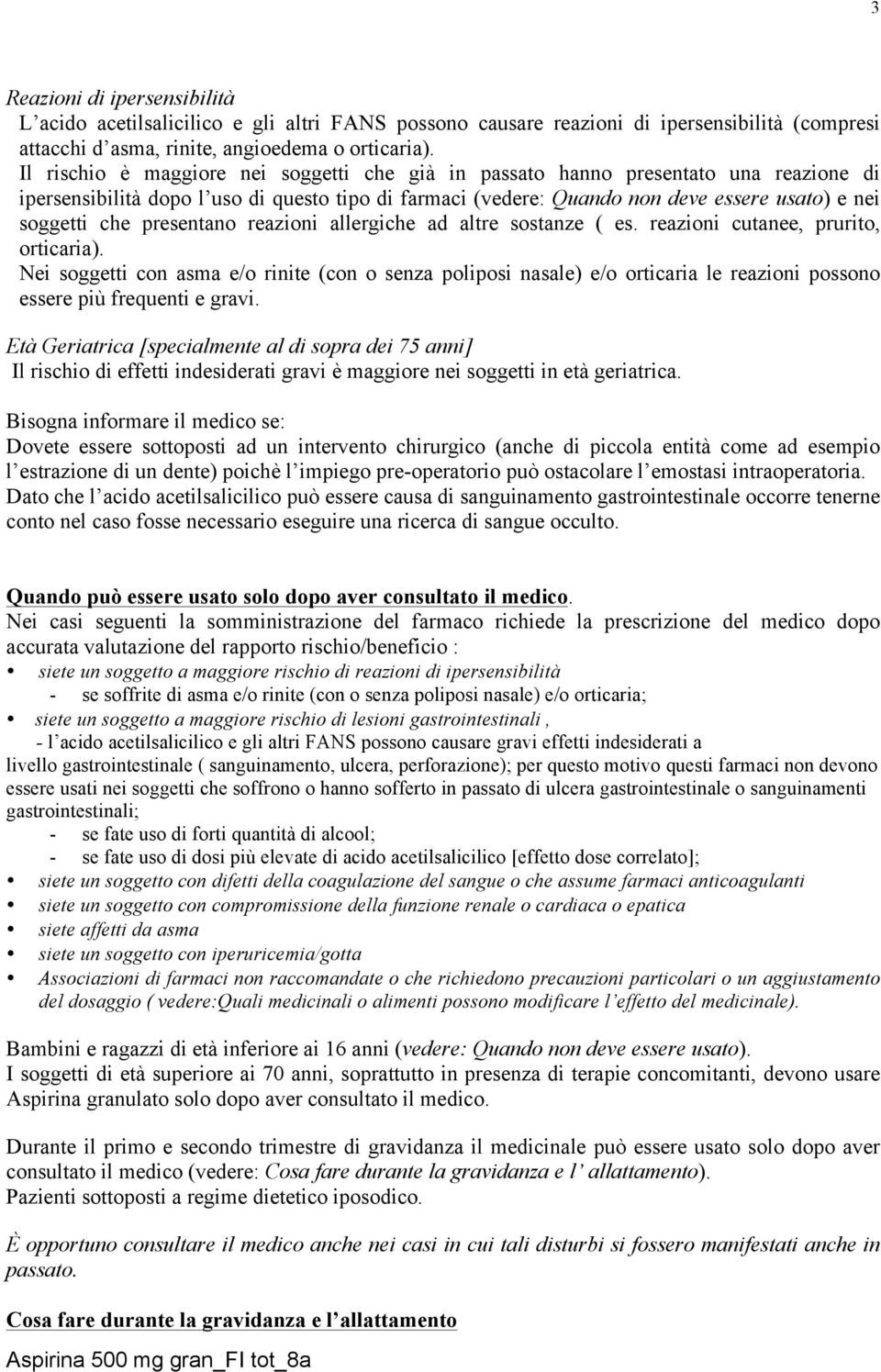 presentano reazioni allergiche ad altre sostanze ( es. reazioni cutanee, prurito, orticaria).