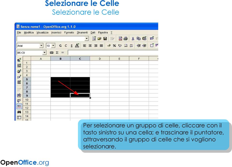 tasto sinistro su una cella; e trascinare il