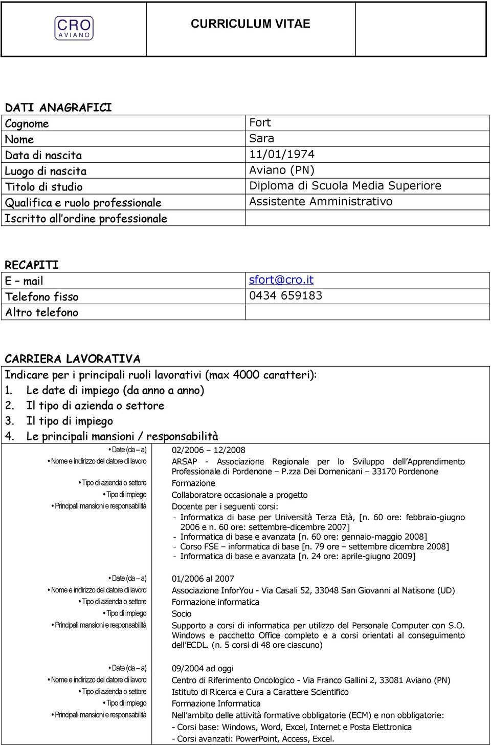 it Telefono fisso 0434 659183 Altro telefono CARRIERA LAVORATIVA Indicare per i principali ruoli lavorativi (max 4000 caratteri): 1. Le date di impiego (da anno a anno) 2.