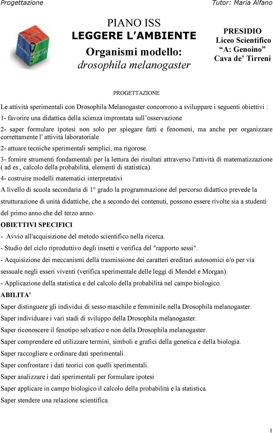 anche per organizzare correttamente l' attività laboratoriale 2- attuare tecniche sperimentali semplici, ma rigorose.