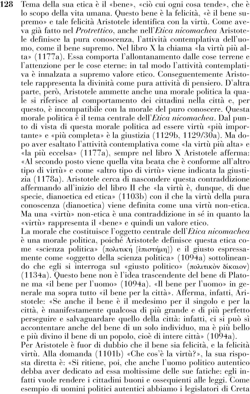 Nel libro X la chiama «la virtù più alta» (1177a).