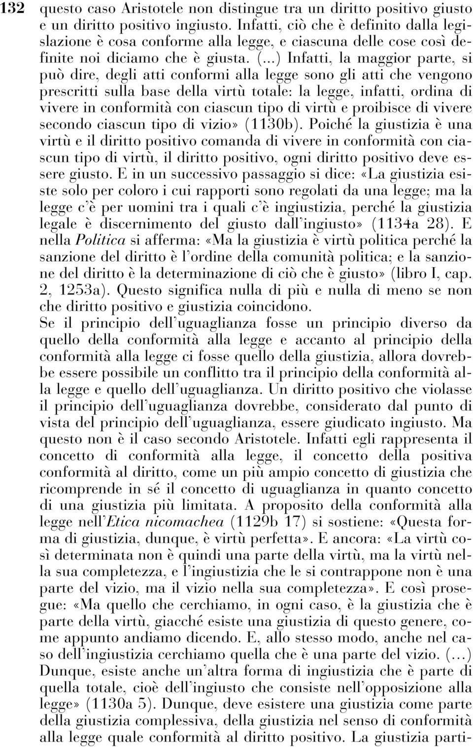 ..) Infatti, la maggior parte, si può dire, degli atti conformi alla legge sono gli atti che vengono prescritti sulla base della virtù totale: la legge, infatti, ordina di vivere in conformità con