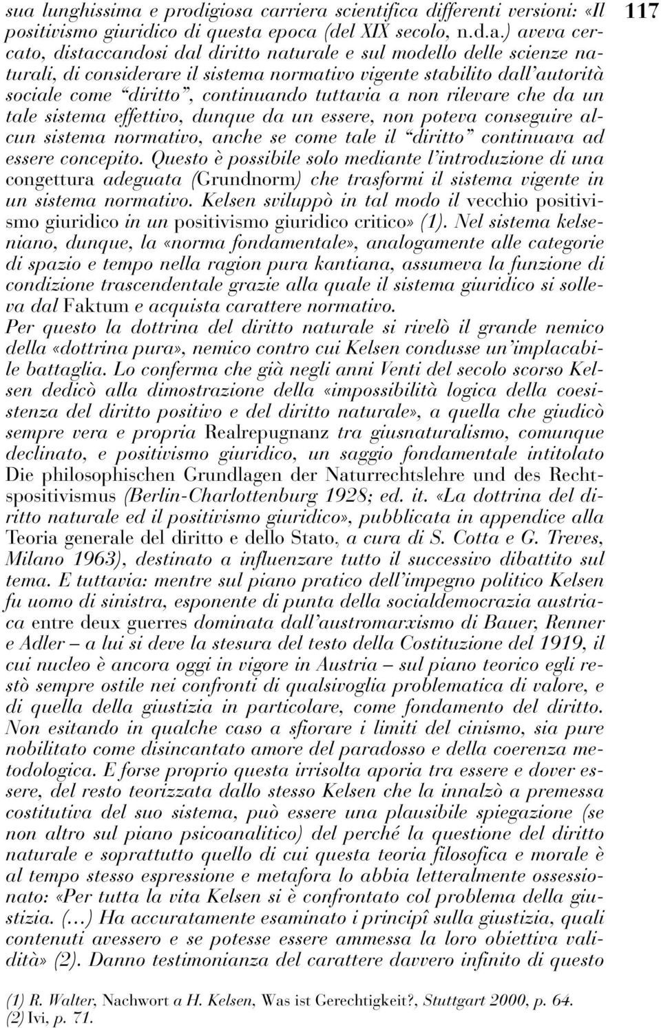 da un essere, non poteva conseguire alcun sistema normativo, anche se come tale il diritto continuava ad essere concepito.