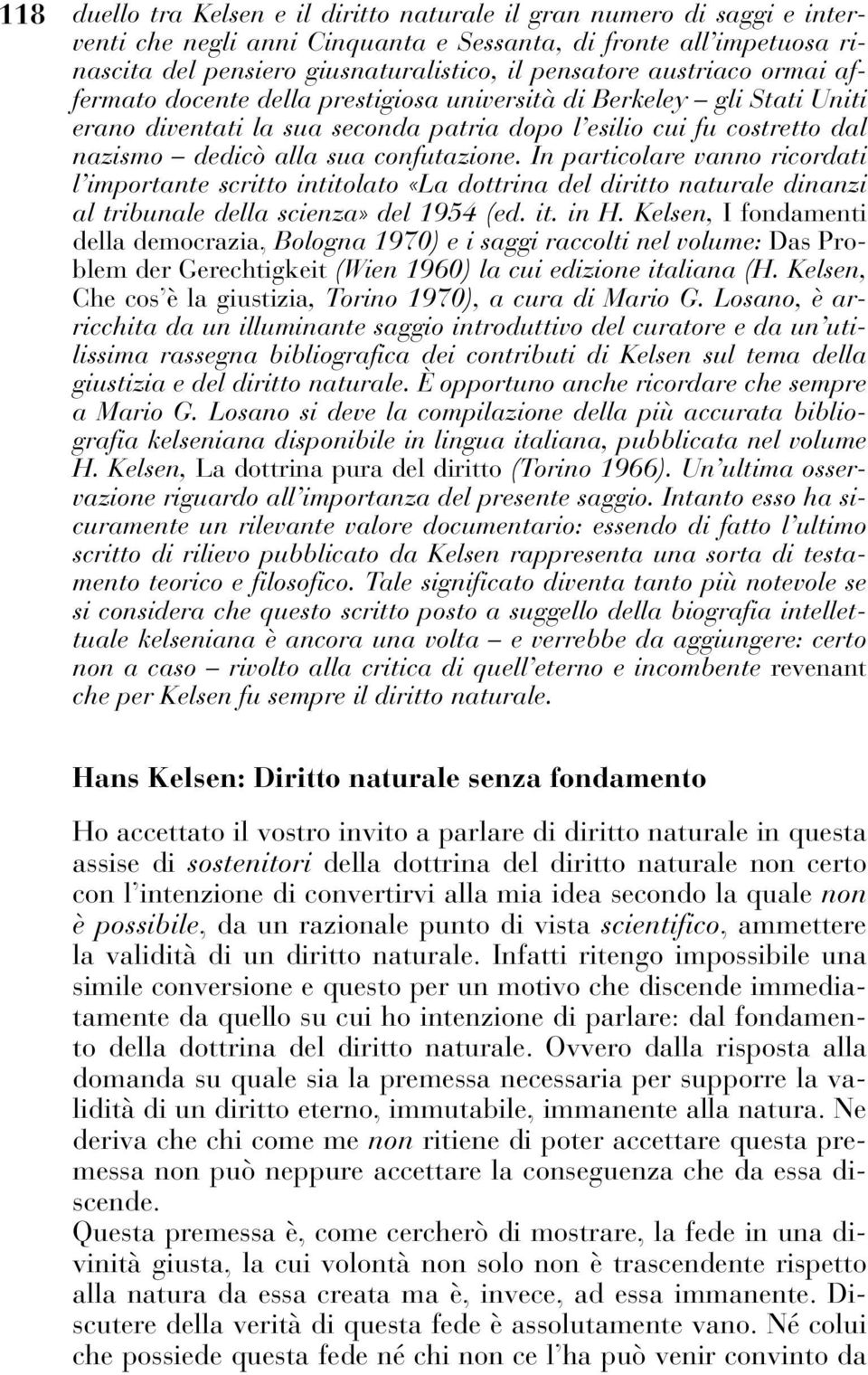 confutazione. In particolare vanno ricordati l importante scritto intitolato «La dottrina del diritto naturale dinanzi al tribunale della scienza» del 1954 (ed. it. in H.