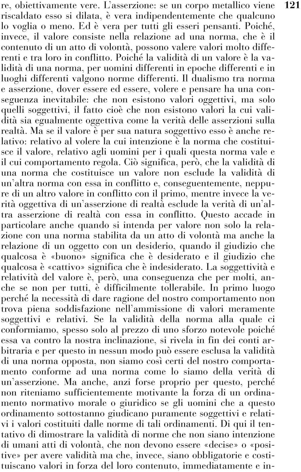 Poiché la validità di un valore è la validità di una norma, per uomini differenti in epoche differenti e in luoghi differenti valgono norme differenti.