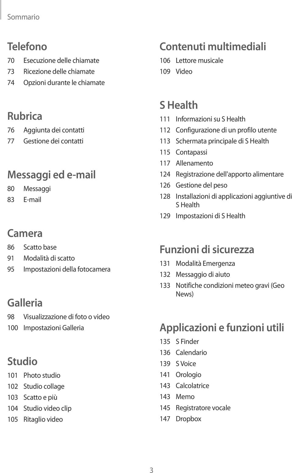103 Scatto e più 104 Studio video clip 105 Ritaglio video Contenuti multimediali 106 Lettore musicale 109 Video S Health 111 Informazioni su S Health 112 Configurazione di un profilo utente 113