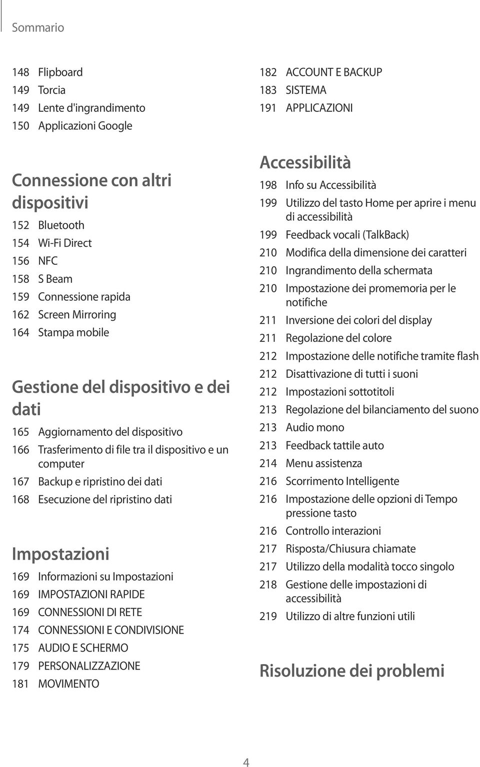 168 Esecuzione del ripristino dati Impostazioni 169 Informazioni su Impostazioni 169 IMPOSTAZIONI RAPIDE 169 CONNESSIONI DI RETE 174 CONNESSIONI E CONDIVISIONE 175 AUDIO E SCHERMO 179