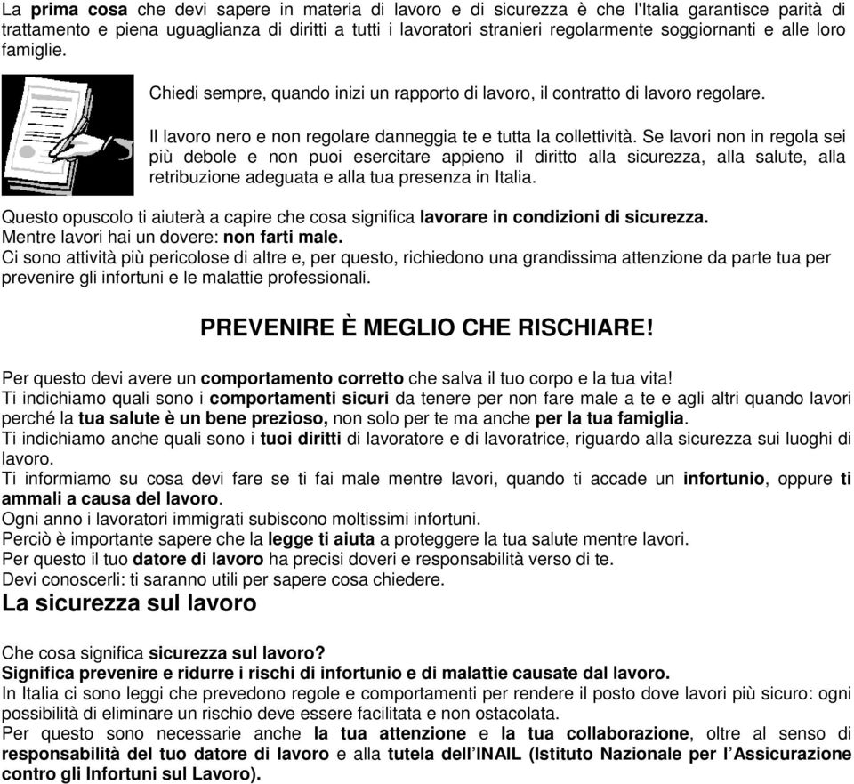 Se lavori non in regola sei più debole e non puoi esercitare appieno il diritto alla sicurezza, alla salute, alla retribuzione adeguata e alla tua presenza in Italia.