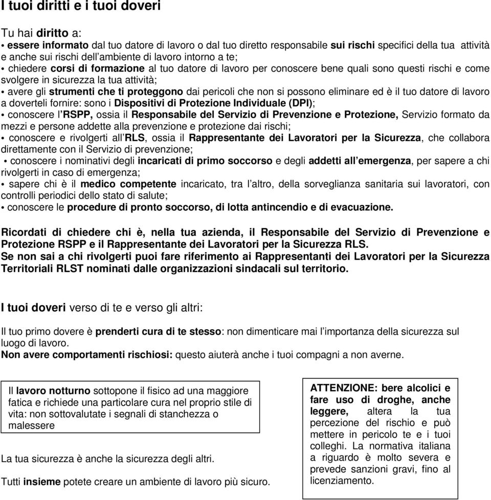 proteggono dai pericoli che non si possono eliminare ed è il tuo datore di lavoro a doverteli fornire: sono i Dispositivi di Protezione Individuale (DPI); conoscere l RSPP, ossia il Responsabile del